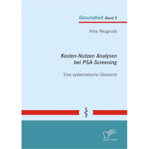 Nina Neugroda - Kosten-Nutzen Analysen bei PSA-Screening - eine systematische Übersicht