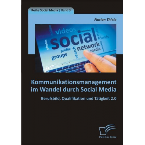 Florian Thiele - Kommunikationsmanagement im Wandel durch Social Media: Berufsbild, Qualifikation und Tätigkeit 2.0