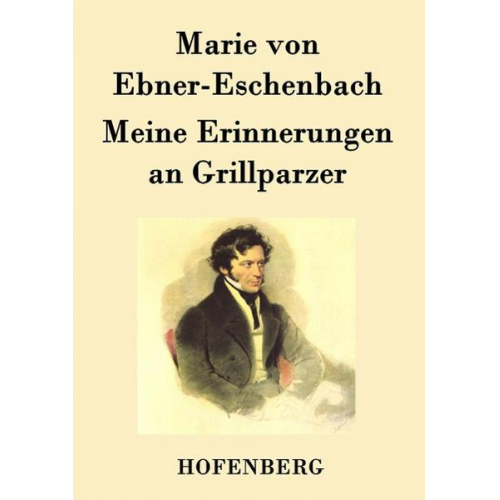 Marie von Ebner-Eschenbach - Meine Erinnerungen an Grillparzer