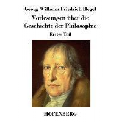 Georg Wilhelm Friedrich Hegel - Vorlesungen über die Geschichte der Philosophie