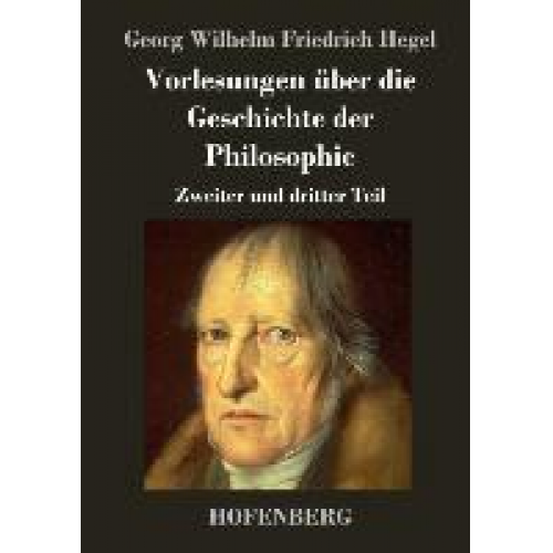 Georg Wilhelm Friedrich Hegel - Vorlesungen über die Geschichte der Philosophie