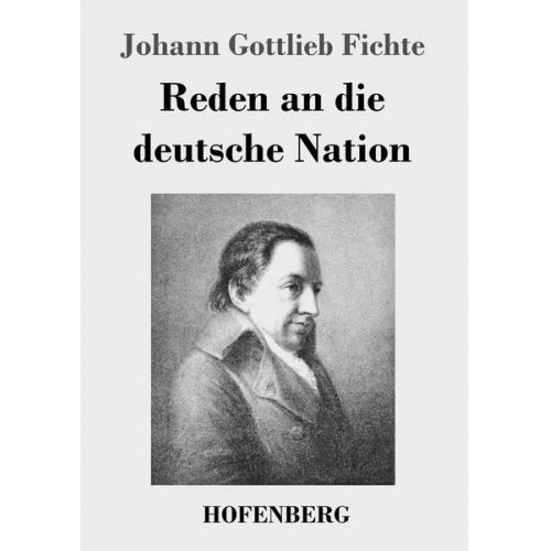 Johann Gottlieb Fichte - Reden an die deutsche Nation