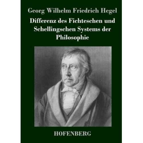 Georg Wilhelm Friedrich Hegel - Differenz des Fichteschen und Schellingschen Systems der Philosophie