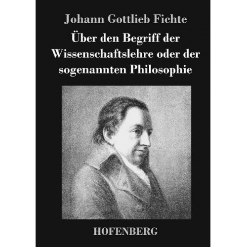 Johann Gottlieb Fichte - Über den Begriff der Wissenschaftslehre oder der sogenannten Philosophie