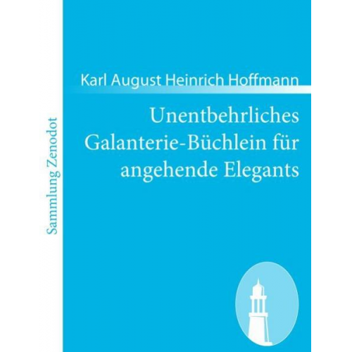 Karl August Heinrich Hoffmann - Unentbehrliches Galanterie-Büchlein für angehende Elegants