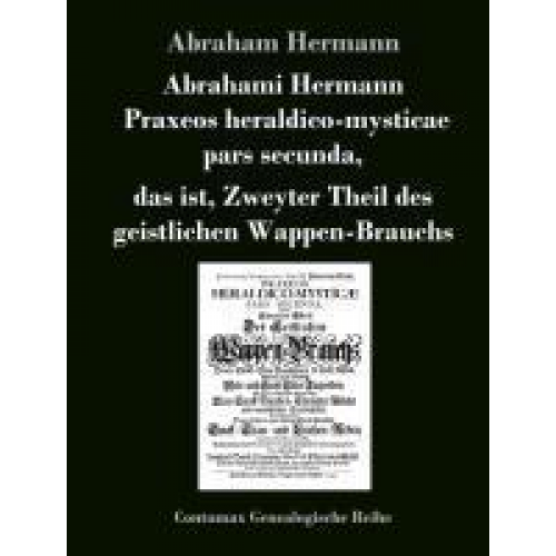 Abraham Hermann - Abrahami Hermanni Praxeos heraldico-mysticae pars secunda,