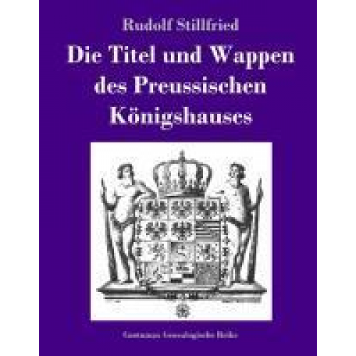 Rudolf Stillfried - Die Titel und Wappen des Preussischen Königshauses