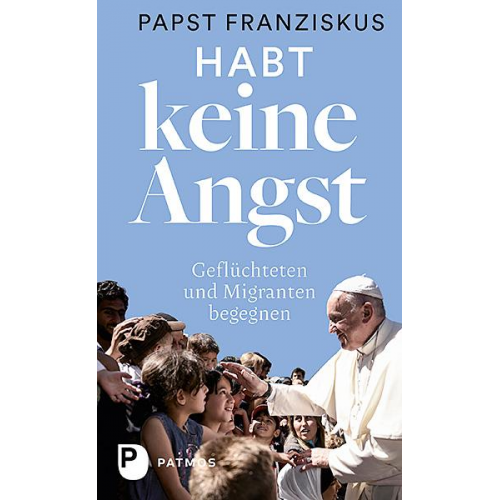 Papst Franziskus - Habt keine Angst