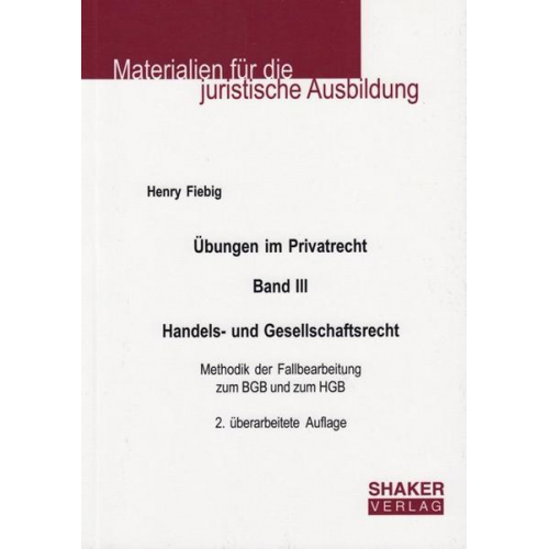 Henry Fiebig - Übungen im Privatrecht. Band III. Handels- und Gesellschaftsrecht