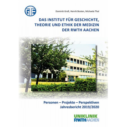 Dominik Gross & Henrik Bosten & Michaela Thal - Das Institut für Geschichte, Theorie und Ethik der Medizin der RWTH Aachen