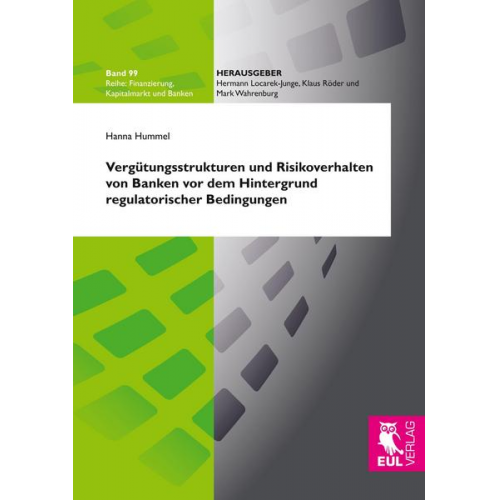 Hanna Hummel - Vergütungsstrukturen und Risikoverhalten von Banken vor dem Hintergrund regulatorischer Bedingungen