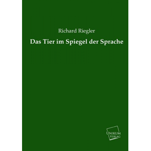 Richard Riegler - Das Tier im Spiegel der Sprache