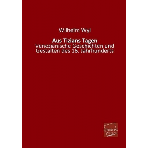 Wilhelm Wyl - Aus Tizians Tagen