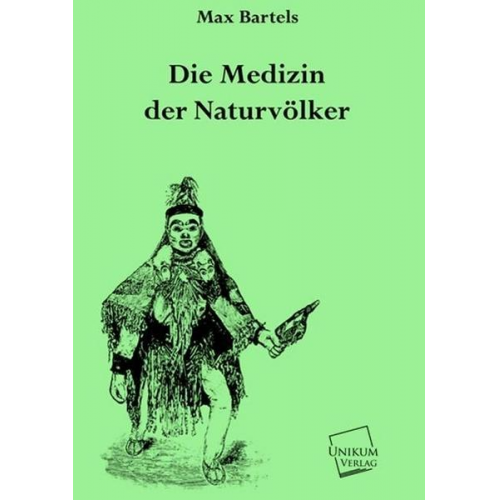 Max Bartels - Die Medizin der Naturvölker