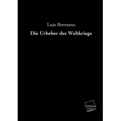 Lujo Brentano - Die Urheber des Weltkriegs