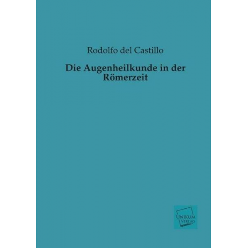 Rodolfo del Castillo - Die Augenheilkunde in der Römerzeit