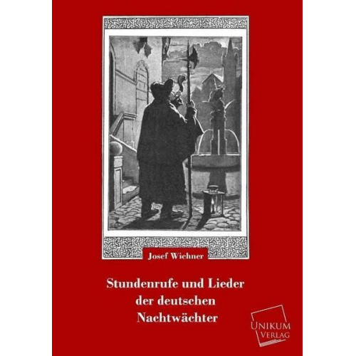 Josef Wichner - Stundenrufe und Lieder der deutschen Nachtwächter