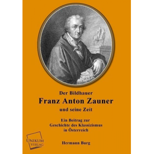 Hermann Burg - Der Bildhauer Franz Anton Zauner und seine Zeit