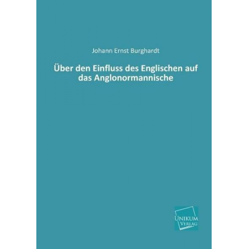 Johann Ernst Burghardt - Über den Einfluss des Englischen auf das Anglonormannische