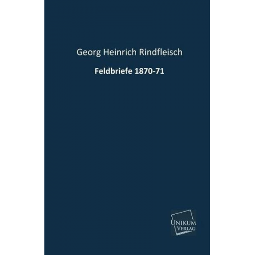 Georg Heinrich Rindfleisch - Feldbriefe 1870-71