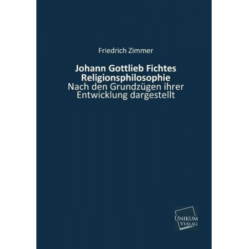 Friedrich Zimmer - Johann Gottlieb Fichtes Religionsphilosophie