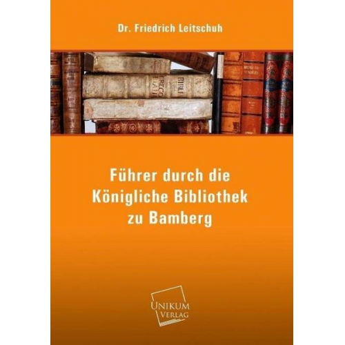 Friedrich Leitschuh - Führer durch die Königliche Bibliothek zu Bamberg