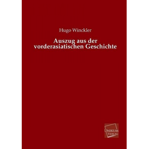 Hugo Winckler - Auszug aus der vorderasiatischen Geschichte