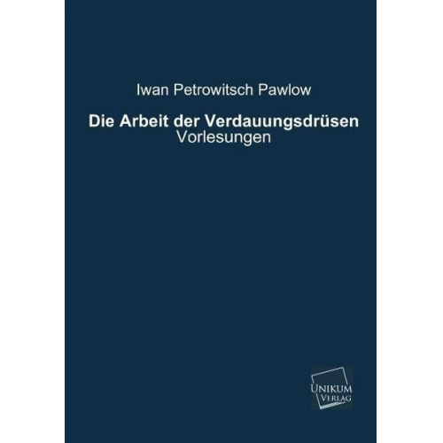 Iwan Petrowitsch Pawlow - Die Arbeit der Verdauungsdrüsen