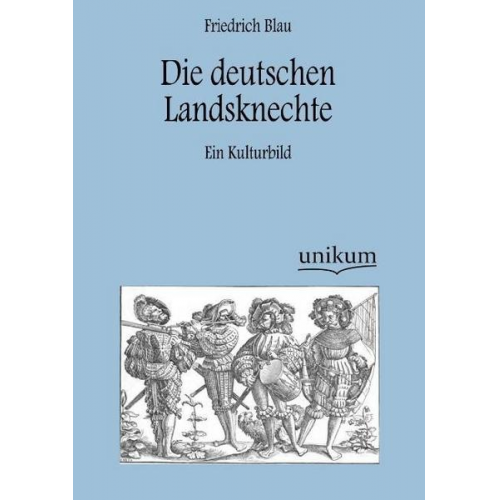 Friedrich Blau - Die deutschen Landsknechte