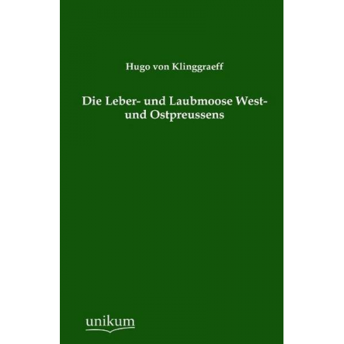 Hugo Klinggraeff - Die Leber- und Laubmoose West- und Ostpreussens