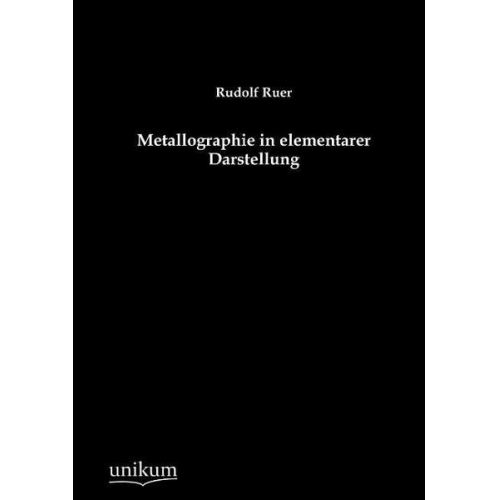 Rudolf Ruer - Metallographie in elementarer Darstellung