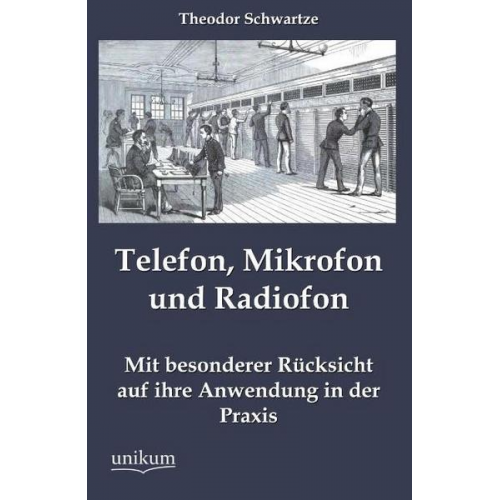 Theodor Schwartze - Telefon, Mikrofon und Radiofon