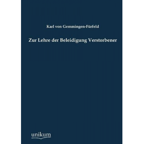 Karl Gemmingen-Fürfeld - Zur Lehre der Beleidigung Verstorbener