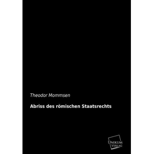 Theodor Mommsen - Abriss des römischen Staatsrechts