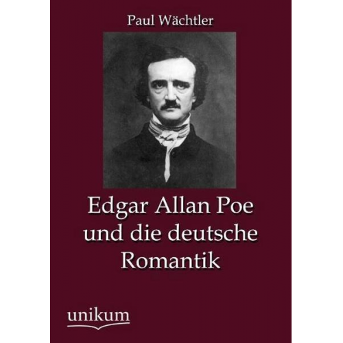 Paul Wächtler - Edgar Allan Poe und die deutsche Romantik