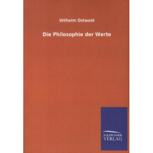 Wilhelm Ostwald - Die Philosophie der Werte