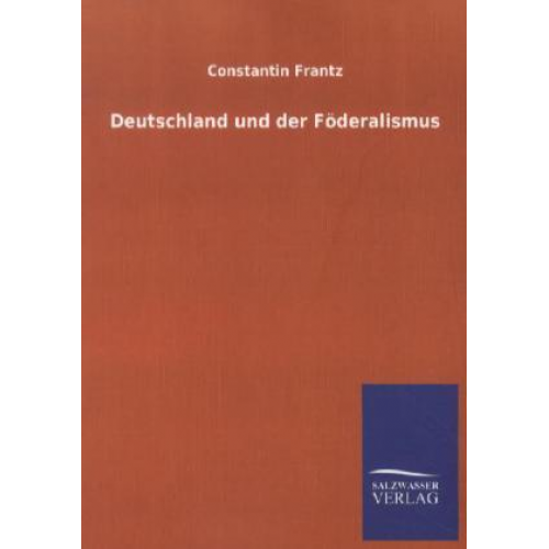 Constantin Frantz - Deutschland und der Föderalismus