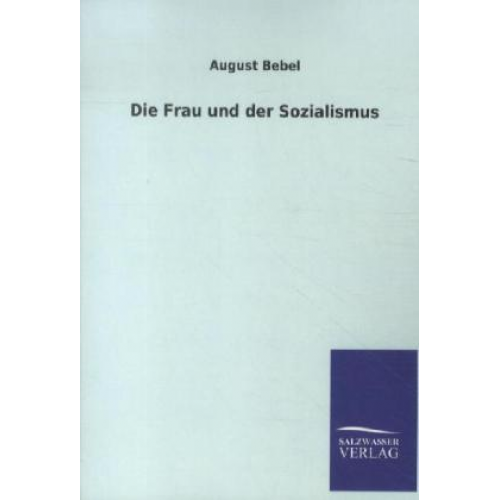 August Bebel - Die Frau und der Sozialismus