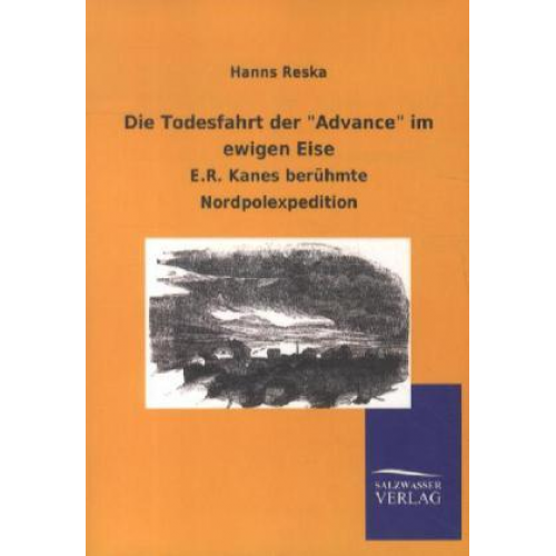 Hanns Reska - Die Todesfahrt der 'Advance' im ewigen Eise