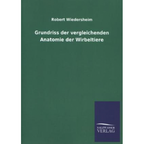 Robert Wiedersheim - Grundriss der vergleichenden Anatomie der Wirbeltiere