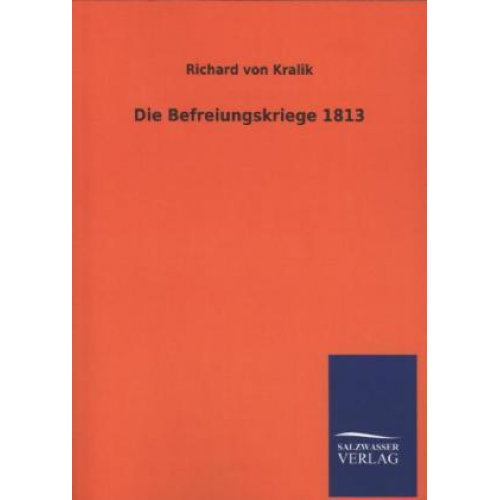 Richard Kralik - Die Befreiungskriege 1813