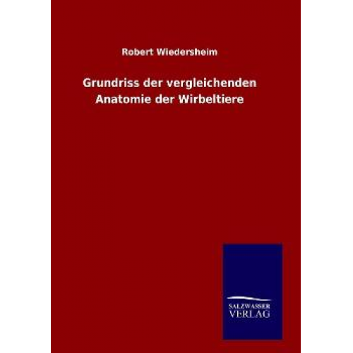 Robert Wiedersheim - Grundriss der vergleichenden Anatomie der Wirbeltiere