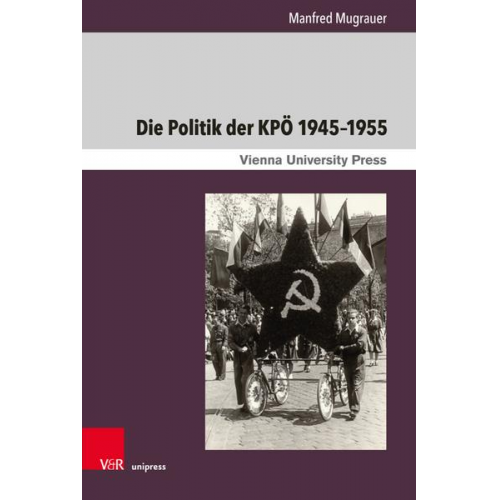 Manfred Mugrauer - Die Politik der KPÖ 1945–1955