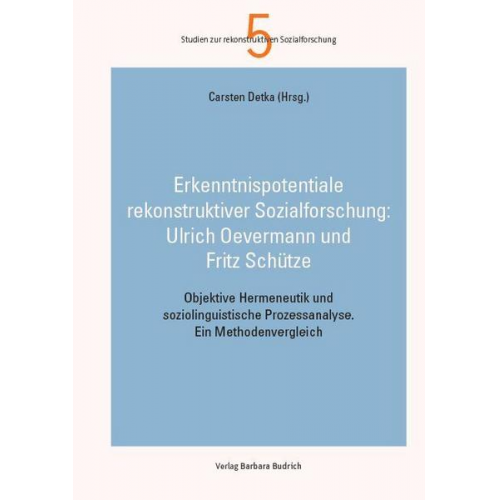 Erkenntnispotentiale rekonstruktiver Sozialforschung: Ulrich Oevermann und Fritz Schütze