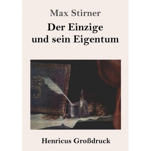 Max Stirner - Der Einzige und sein Eigentum (Großdruck)