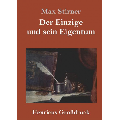 Max Stirner - Der Einzige und sein Eigentum (Großdruck)