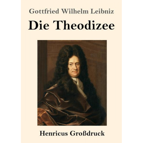 Gottfried Wilhelm Leibniz - Die Theodizee (Großdruck)