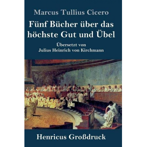 Marcus Tullius Cicero - Fünf Bücher über das höchste Gut und Übel (Großdruck)