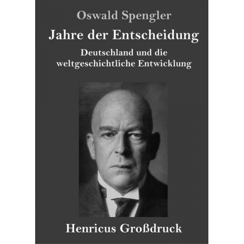 Oswald Spengler - Jahre der Entscheidung (Großdruck)