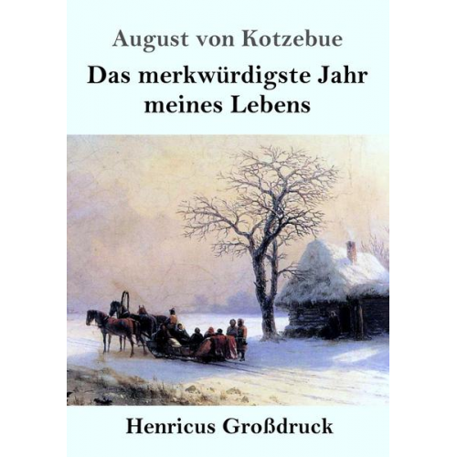 August Kotzebue - Das merkwürdigste Jahr meines Lebens (Großdruck)